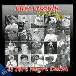 Tributo a Luis Lozada “El Cubiro” Luis Lozada El Cubiro Hijo. El Toro Negro