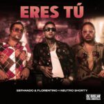 Servando & Florentino, Neutro Shorty - “Eres tú“ Servando & Florentino, Neutro Shorty